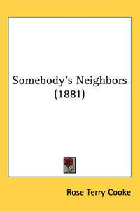 Cover image for Somebody's Neighbors (1881)