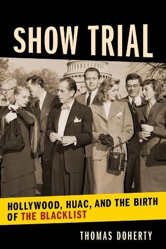 Cover image for Show Trial: Hollywood, HUAC, and the Birth of the Blacklist