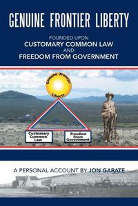 Cover image for Genuine Frontier Liberty: Founded Upon Customary Common Law and Freedom from Government