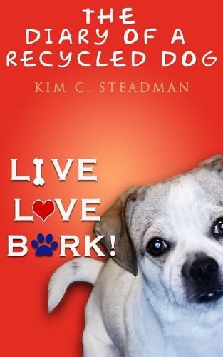 Cover image for The Diary of a Recycled Dog: Live. Love. Bark!