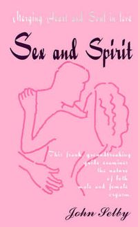 Cover image for Sex and Spirit: Merging Heart and Soul in Love