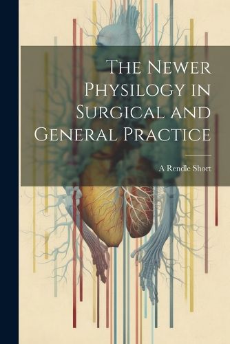 Cover image for The Newer Physilogy in Surgical and General Practice