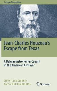 Cover image for Jean-Charles Houzeau's Escape from Texas: A Belgian Astronomer Caught in the American Civil War