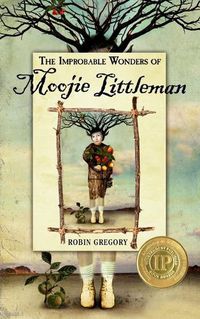 Cover image for The Improbable Wonders of Moojie Littleman