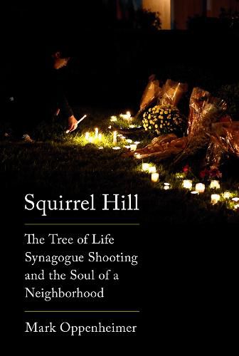 Cover image for Squirrel Hill: The Tree of Life Synagogue Shooting and the Soul of a Neighborhood