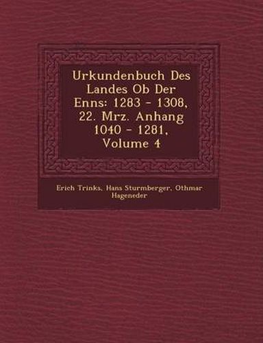 Cover image for Urkundenbuch Des Landes OB Der Enns: 1283 - 1308, 22. M Rz. Anhang 1040 - 1281, Volume 4