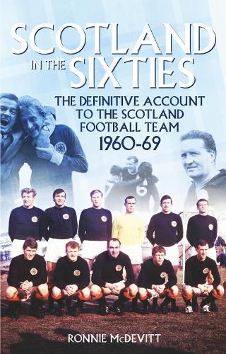 Cover image for Scotland in the 60s: The Definitive Account of the Scottish National Football Side During the 1960s