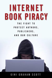 Cover image for Internet Book Piracy: The Fight to Protect Authors, Publishers, and Our Culture