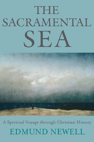 Cover image for The Sacramental Sea: A Spiritual Voyage through Christian History