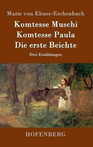 Komtesse Muschi / Komtesse Paula / Die erste Beichte: Drei Erzahlungen