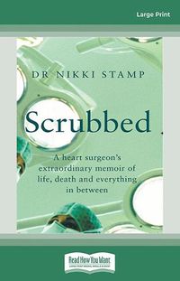 Cover image for Scrubbed: A heart surgeon's extraordinary memoir of life, death and everything in between