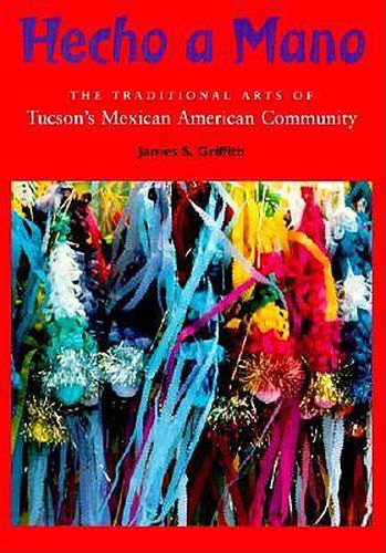 Cover image for Hecho a Mano: The Traditional Arts of Tucson's Mexican American Community
