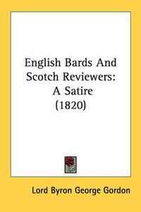 Cover image for English Bards and Scotch Reviewers: A Satire (1820)