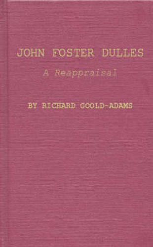 John Foster Dulles: A Reappraisal