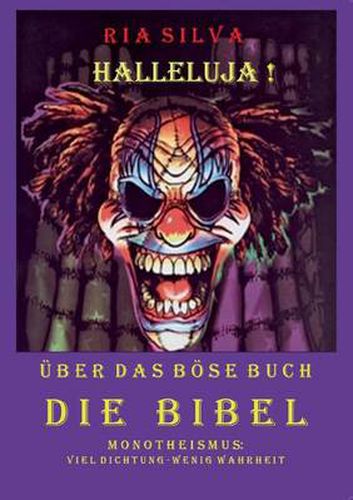 Cover image for Halleluja! UEber das boese Buch Die Bibel: Monotheismus: mehr Dichtung als Wahrheit