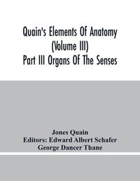 Cover image for Quain'S Elements Of Anatomy (Volume Iii) Part Iii Organs Of The Senses