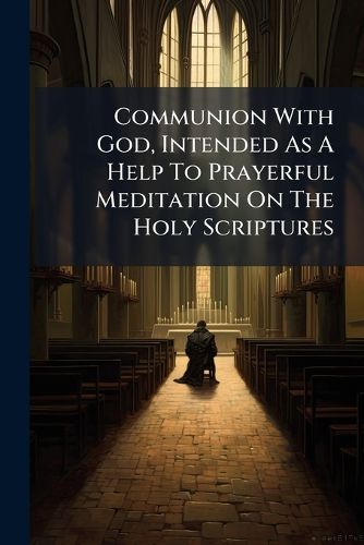 Cover image for Communion with God, Intended as a Help to Prayerful Meditation on the Holy Scriptures