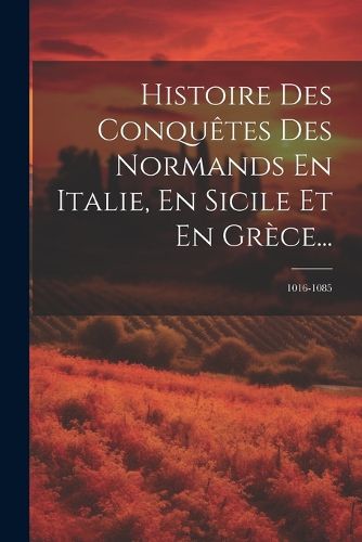 Cover image for Histoire Des Conquetes Des Normands En Italie, En Sicile Et En Grece...