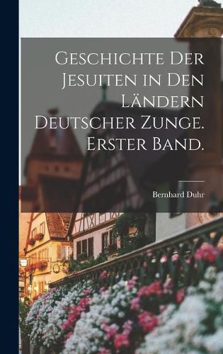 Cover image for Geschichte der Jesuiten in den Laendern deutscher Zunge. Erster Band.