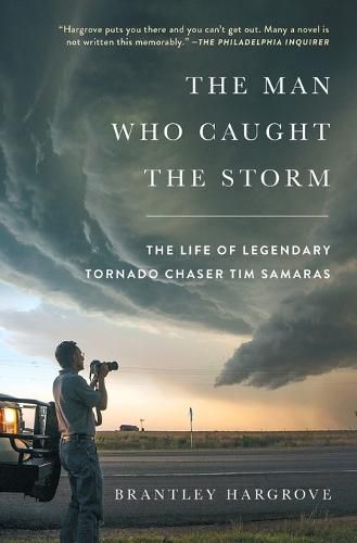 Cover image for The Man Who Caught the Storm: The Life of Legendary Tornado Chaser Tim Samaras