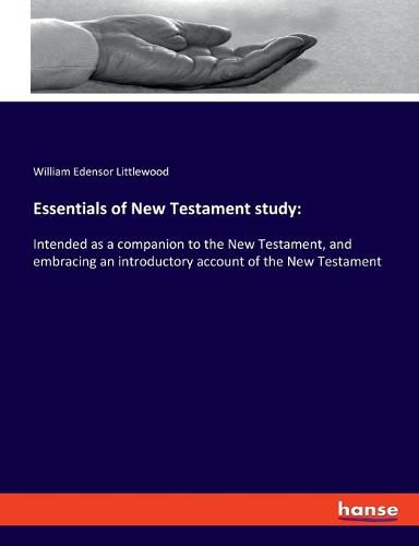 Cover image for Essentials of New Testament study: Intended as a companion to the New Testament, and embracing an introductory account of the New Testament