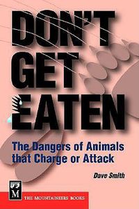 Cover image for Don't Get Eaten: The Dangers of Animals That Charge or Attack