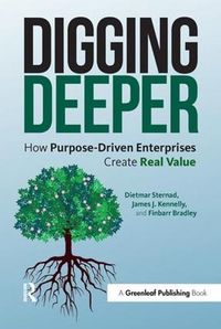 Cover image for Digging Deeper: How Purpose-Driven Enterprises Create Real Value