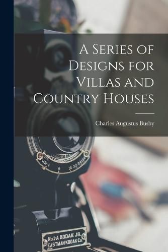 Cover image for A Series of Designs for Villas and Country Houses