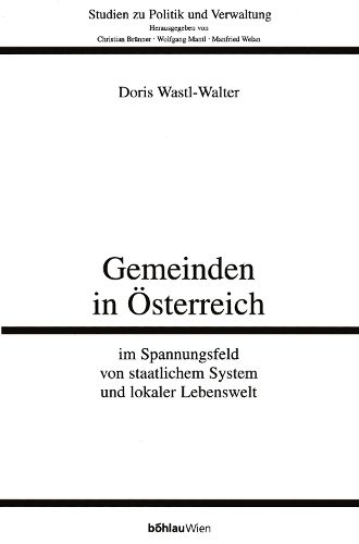 Cover image for Gemeinden in Osterreich: Im Spannungsfeld Von Staatlichem System Und Lokaler Lebenswelt