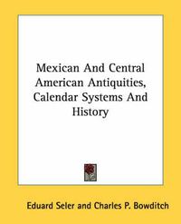 Cover image for Mexican and Central American Antiquities, Calendar Systems and History