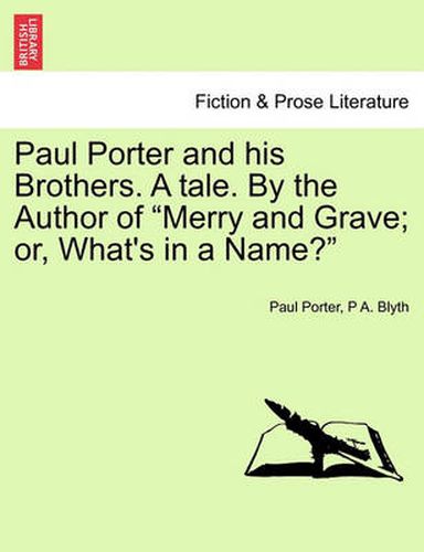 Cover image for Paul Porter and His Brothers. a Tale. by the Author of  Merry and Grave; Or, What's in a Name?