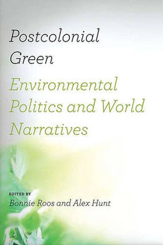 Cover image for Postcolonial Green: Environmental Politics and World Narratives