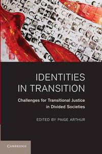 Cover image for Identities in Transition: Challenges for Transitional Justice in Divided Societies