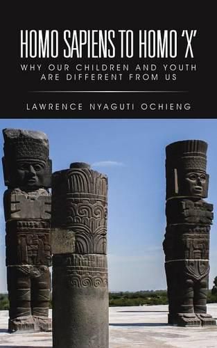 Cover image for Homo Sapiens to Homo 'X': Why Our Children and Youth Are Different from Us