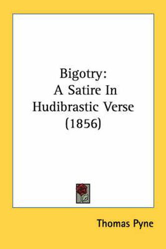 Cover image for Bigotry: A Satire in Hudibrastic Verse (1856)