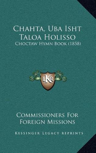 Cover image for Chahta, Uba Isht Taloa Holisso: Choctaw Hymn Book (1858)