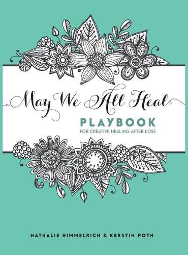 May We All Heal: Playbook For Creative Healing After Loss