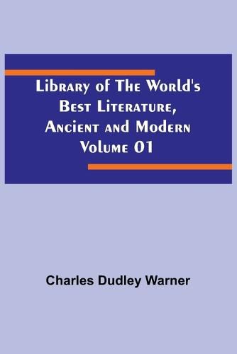 Cover image for Library of the World's Best Literature, Ancient and Modern Volume 01