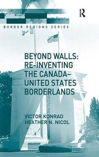 Cover image for Beyond Walls: Re-inventing the Canada-United States Borderlands