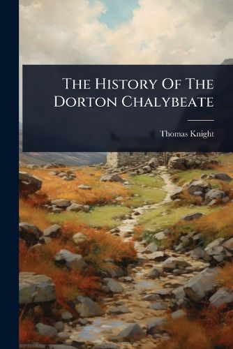 Cover image for The History Of The Dorton Chalybeate