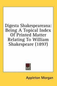 Cover image for Digesta Shakespeareana: Being a Topical Index of Printed Matter Relating to William Shakespeare (1897)