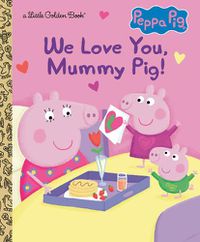 Cover image for We Love You, Mummy Pig! (Peppa Pig)