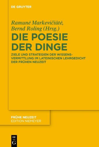 Cover image for Die Poesie Der Dinge: Ziele Und Strategien Der Wissensvermittlung Im Lateinischen Lehrgedicht Der Fruhen Neuzeit