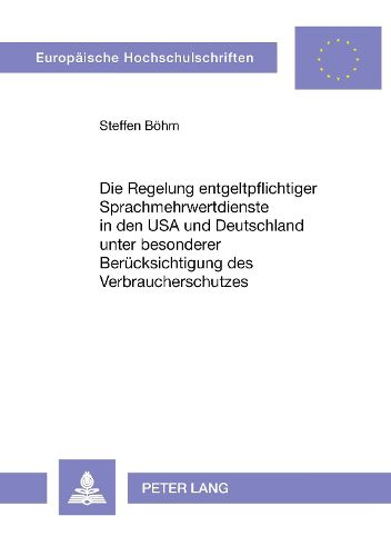 Cover image for Die Regelung Entgeltpflichtiger Sprachmehrwertdienste in Den USA Und Deutschland Unter Besonderer Beruecksichtigung Des Verbraucherschutzes