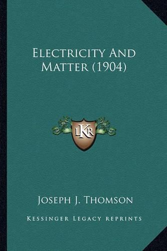 Electricity and Matter (1904) Electricity and Matter (1904)