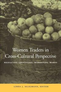 Cover image for Women Traders in Cross-Cultural Perspective: Mediating Identities, Marketing Wares