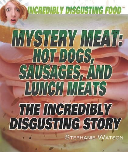 Mystery Meat: Hot Dogs, Sausages, and Lunch Meats