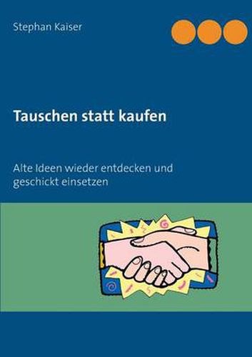 Cover image for Tauschen statt kaufen: Alte Ideen wieder entdecken und geschickt einsetzen