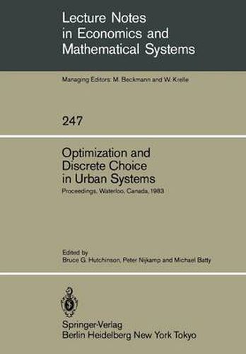 Optimization and Discrete Choice in Urban Systems: Proceedings of the International Symposium on New Directions in Urban Systems Modelling Held at the University of Waterloo, Canada July 1983