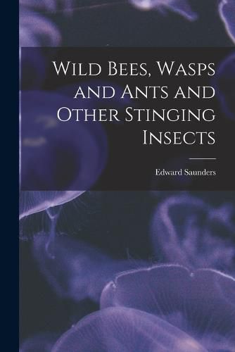 Cover image for Wild Bees, Wasps and Ants and Other Stinging Insects